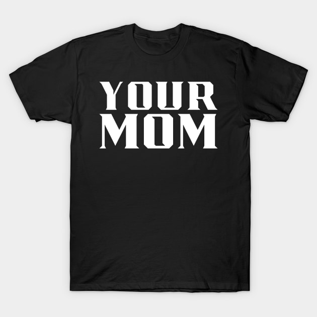 Your Mom T-Shirt by MAR-A-LAGO RAIDERS